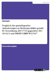 Cover Vergleich der grundlegenden Anforderungen an Medizinprodukte gemäß EU-Verordnung 2017/745 gegenüber ISO 16142-1 und IMDRF GRRP WG/N47