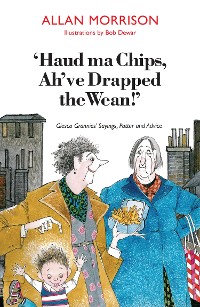 Cover Haud Ma Chips, Ah've Drapped the Wean!