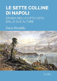 Cover Le sette colline di Napoli: storia della città vista dalle sue alture