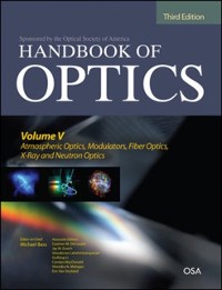 Cover Handbook of Optics, Third Edition Volume V: Atmospheric Optics, Modulators, Fiber Optics, X-Ray and Neutron Optics