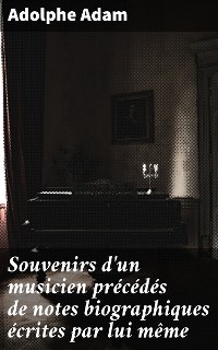 Cover Souvenirs d'un musicien précédés de notes biographiques écrites par lui même