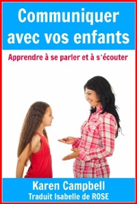 Cover Communiquer avec vos enfants - Apprendre à s''écouter et à se parler