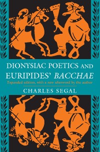 Cover Dionysiac Poetics and Euripides' Bacchae