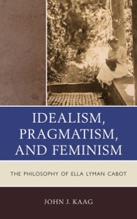 Cover Idealism, Pragmatism, and Feminism