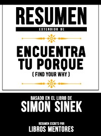 Cover Resumen Extendido De Encuentra Tu Porque (Find Your Why) - Basado En El Libro De Simon Sinek