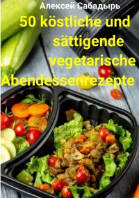 Cover 50 köstliche und sättigende vegetarische Abendessenrezepte