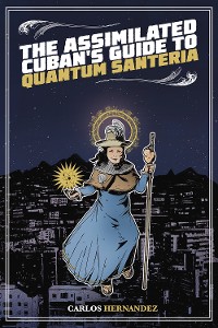 Cover The Assimilated Cuban's Guide to Quantum Santeria