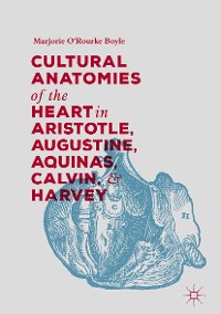 Cover Cultural Anatomies of the Heart in Aristotle, Augustine, Aquinas, Calvin, and Harvey