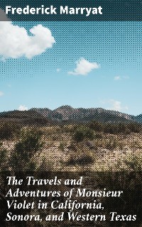 Cover The Travels and Adventures of Monsieur Violet in California, Sonora, and Western Texas