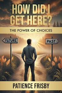 Cover How Did I Get Here? The Power of Choices