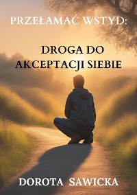 Cover Przełamać wstyd: Droga do akceptacji siebie