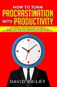 Cover How to Turn Procrastination into Productivity