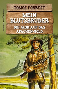 Cover Mein Blutsbruder: Die Jagd auf das Apachen-Gold