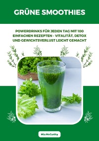 Cover Grüne Smoothies: Powerdrinks für jeden Tag mit 100 einfachen Rezepten - Vitalität, Detox und Gewichtsverlust leicht gemacht