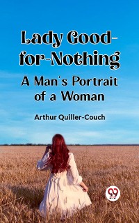 Cover Lady Good-for-Nothing A Man's Portrait of a Woman