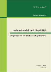 Cover Insiderhandel und Liquiditat: Ereignisstudie am deutschen Kapitalmarkt