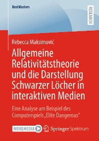 Cover Allgemeine Relativitätstheorie und die Darstellung Schwarzer Löcher in interaktiven Medien