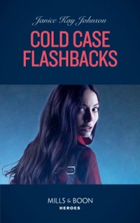 Cover Cold Case Flashbacks (Mills & Boon Heroes) (An Unsolved Mystery Book, Book 4)