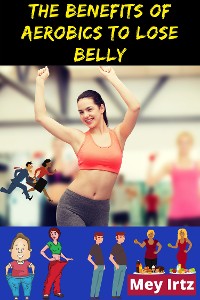 Cover The Benefits of Aerobics to Lose Belly