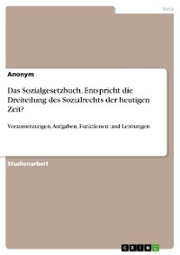 Cover Das Sozialgesetzbuch. Entspricht die Dreiteilung des Sozialrechts der heutigen Zeit?