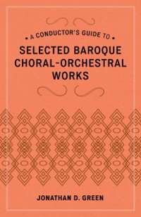Cover Conductor's Guide to Selected Baroque Choral-Orchestral Works