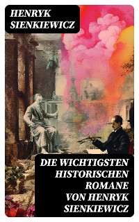 Cover Die wichtigsten historischen Romane von Henryk Sienkiewicz