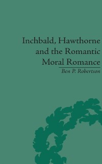 Cover Inchbald, Hawthorne and the Romantic Moral Romance