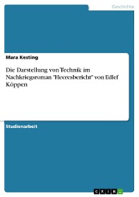 Cover Die Darstellung von Technik im Nachkriegsroman "Heeresbericht" von Edlef Köppen