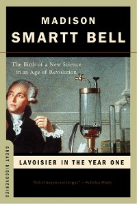 Cover Lavoisier in the Year One: The Birth of a New Science in an Age of Revolution (Great Discoveries)