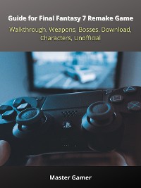 Cover Guide for Final Fantasy 7 Remake Game, PC, Walkthrough, Weapons, Bosses, Download, Characters, Unofficial