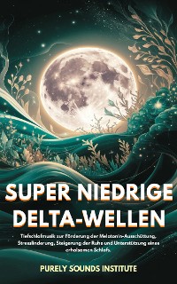 Cover Super niedrige Delta-Wellen: Tiefschlafmusik zur Förderung der Melatonin-Ausschüttung, Stresslinderung, Steigerung der Ruhe und Unterstützung eines erholsamen Schlafs