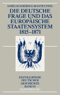 Cover Die deutsche Frage und das europäische Staatensystem 1815-1871