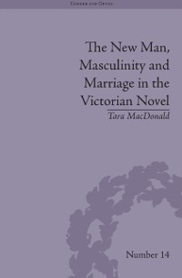 Cover New Man, Masculinity and Marriage in the Victorian Novel