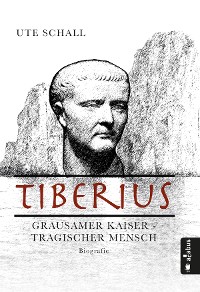 Cover Tiberius. Grausamer Kaiser - tragischer Mensch