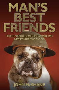Cover Man's Best Friends - True Stories of the World's Most Heroic Dogs