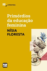 Cover Primórdios da educação feminina - textos selecionados de Opúsculo humanitário