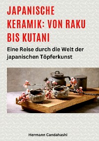 Cover Japanische Keramik: Von Raku bis Kutani