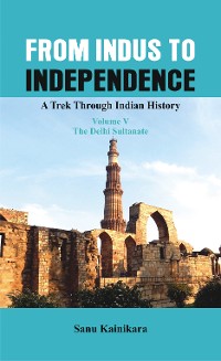 Cover From Indus to Independence - A Trek Through Indian History