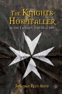 Cover The Knights Hospitaller in the Levant, c.1070-1309
