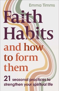 Cover Faith Habits and How To Form Them