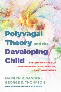 Cover Polyvagal Theory and the Developing Child: Systems of Care for Strengthening Kids, Families, and Communities (IPNB)