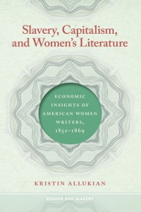 Cover Slavery, Capitalism, and Women''s Literature