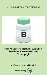 Cover How to Cure Headaches, Migraines, Peripheral Neuropathy, and Fibromyalgia.