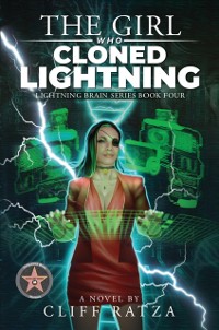 Cover The Girl Who Cloned Lightning : Lightning Brain Series (Book 4)