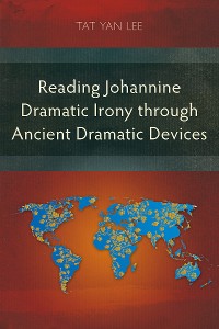 Cover Reading Johannine Dramatic Irony through Ancient Dramatic Devices