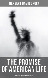 Cover The Promise of American Life - Political and Economic Treatise