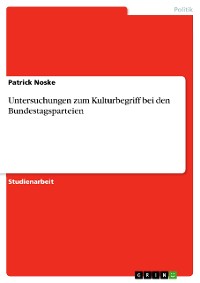Cover Untersuchungen zum Kulturbegriff bei den Bundestagsparteien