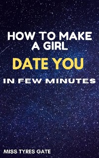 Cover How To Make A Girl Date You In Few Minutes