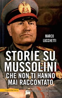 Cover Storie su Mussolini che non ti hanno mai raccontato