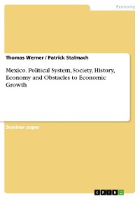 Cover Mexico. Political System, Society, History, Economy and Obstacles to Economic Growth